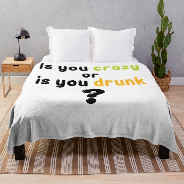 Item preview, Is you crazy or is you drunk Funny quote  for crazy friends, brain damaged   designed and sold by bernhardderick.