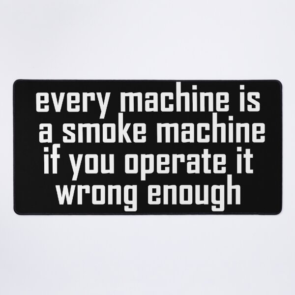 Item preview, funny quote every machine is a smoke machine, designed and sold by mmammammira.