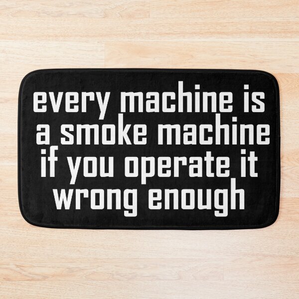 Item preview, funny quote every machine is a smoke machine,  designed and sold by mmammammira.