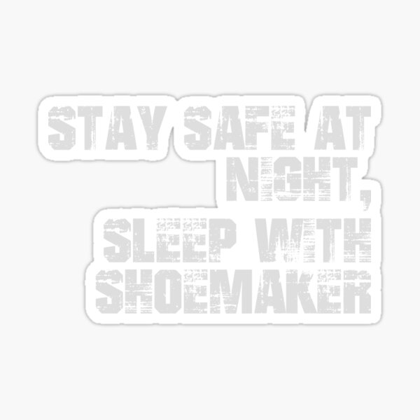 stay-safe-at-night-sleep-with-shoemaker-sticker-by-nerdlovepro