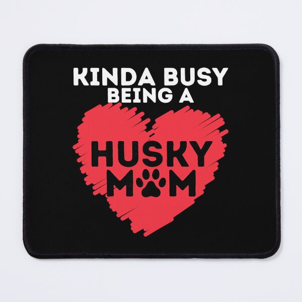 Item preview, Kinda Busy Being A Husky Mom Funny Siberian Husky Lover Sibe Owner Dog designed and sold by PerkinsAarav.