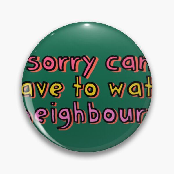 Item preview, Sorry Can_t I Have to Watch Neighbours   designed and sold by ExpertOutfitt.