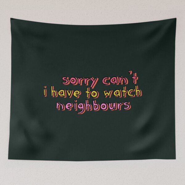Item preview, Sorry Can_t I Have to Watch Neighbours   designed and sold by ExpertOutfitt.