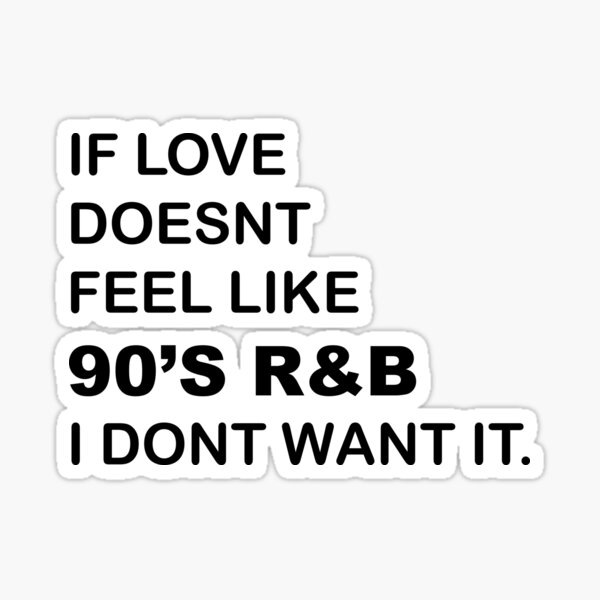 Item preview, If love doesn't feel like 90's R&B I don't want it designed and sold by Cbsbundles.