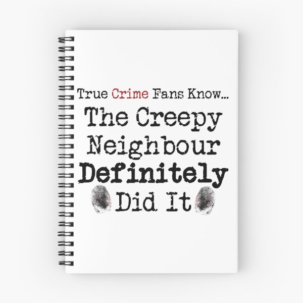 Item preview, True Crime Fans Know... The Creepy Neighbour Did It   designed and sold by ExpertOutfitt.
