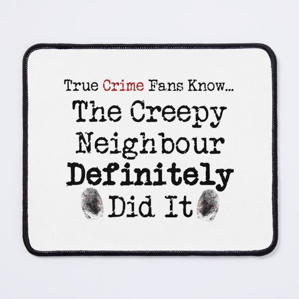 Item preview, True Crime Fans Know... The Creepy Neighbour Did It designed and sold by ExpertOutfitt.