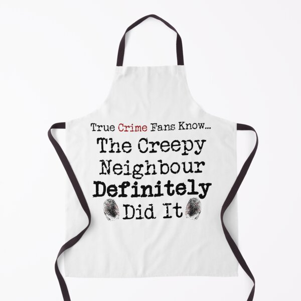 Item preview, True Crime Fans Know... The Creepy Neighbour Did It designed and sold by ExpertOutfitt.