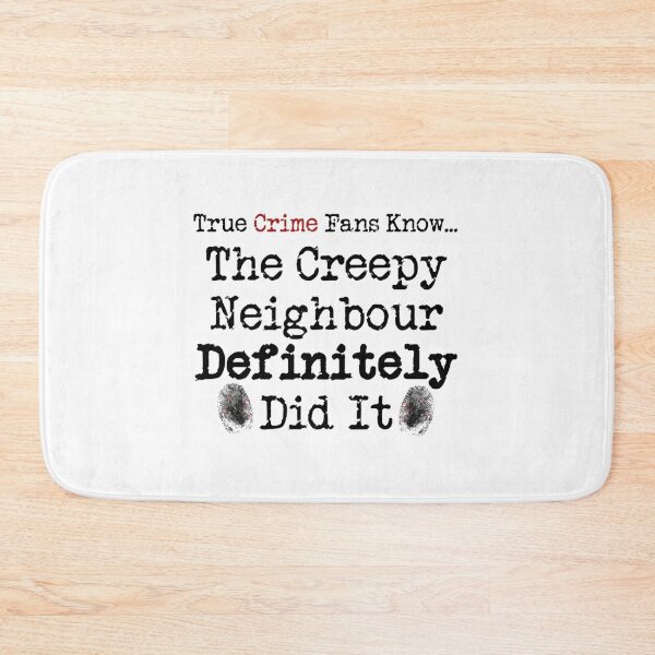 Item preview, True Crime Fans Know... The Creepy Neighbour Did It   designed and sold by ExpertOutfitt.