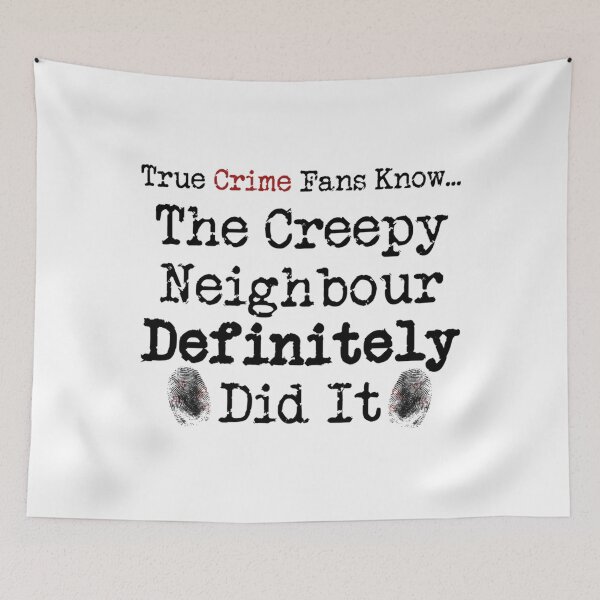 Item preview, True Crime Fans Know... The Creepy Neighbour Did It   designed and sold by ExpertOutfitt.