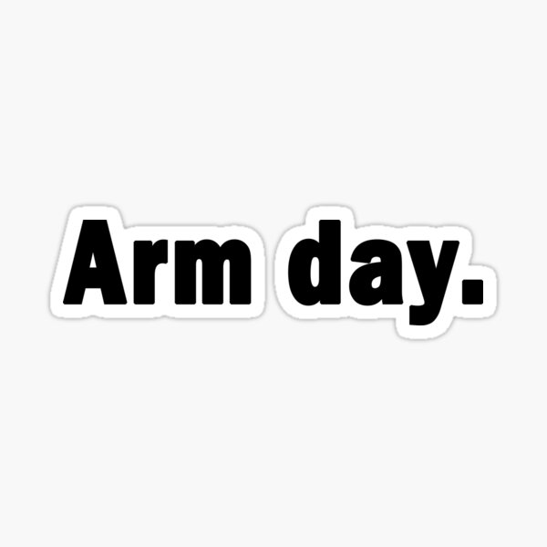 "Arm Day every day is arms day" Sticker by PrintAwesomee Redbubble