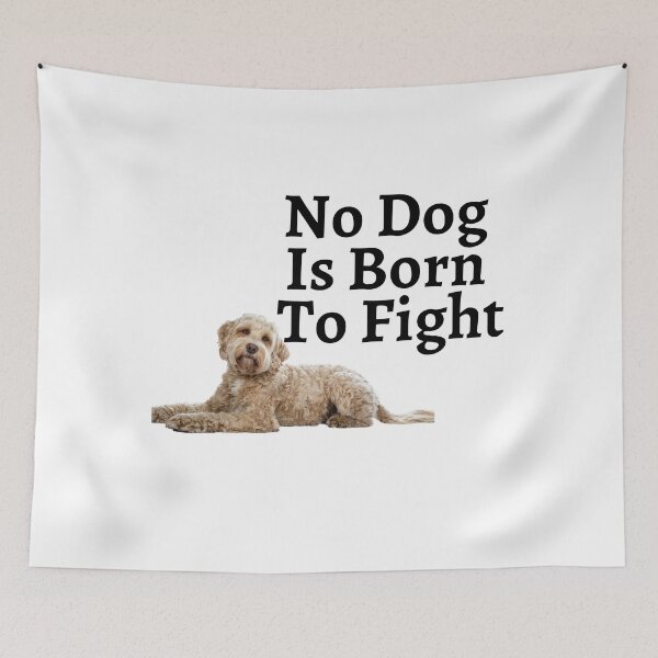 Item preview,  No Dog Is Born To Fight designed and sold by badretop.