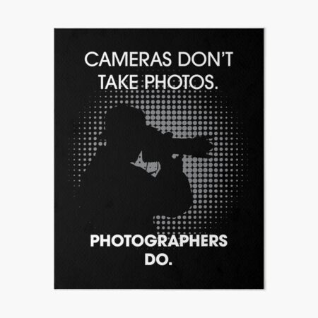 Cameras Don T Take Photos Saying Photography Photographer Art Board