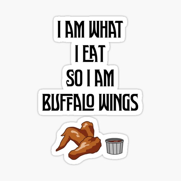 Item preview, I am what I eat, so I am Buffalo Wings | Funnies Food lover designed and sold by Desznr.