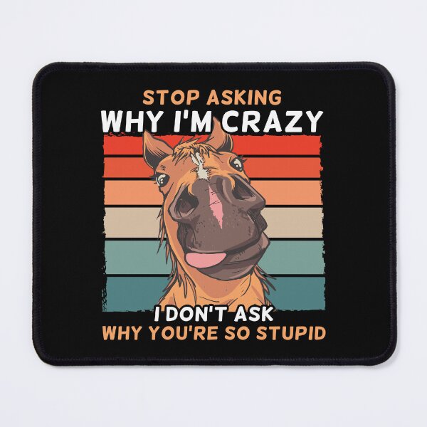 Item preview, Funny Horse Stop Asking Why I'm Crazy designed and sold by Shirt-Kaiser.