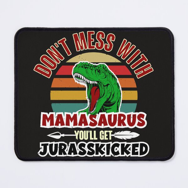 Item preview, Jurasskicked don't mess with Mamasaurus designed and sold by Bela Ambrus.