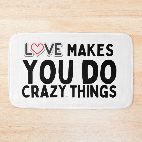 Item preview, love makes you do crazy things designed and sold by Harsh  Katariya.