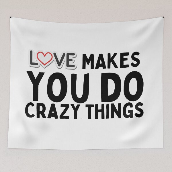 Item preview, love makes you do crazy things designed and sold by Harsh  Katariya.