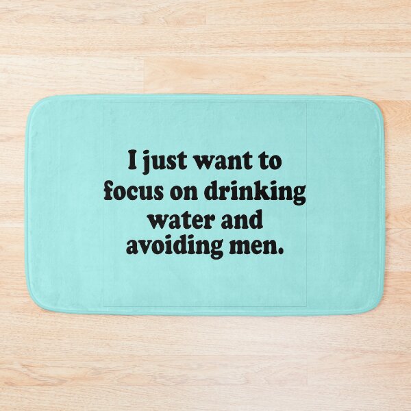 Item preview, I Just Want to Focus On Drinking Water And Avoiding Men designed and sold by Moeez Javed.