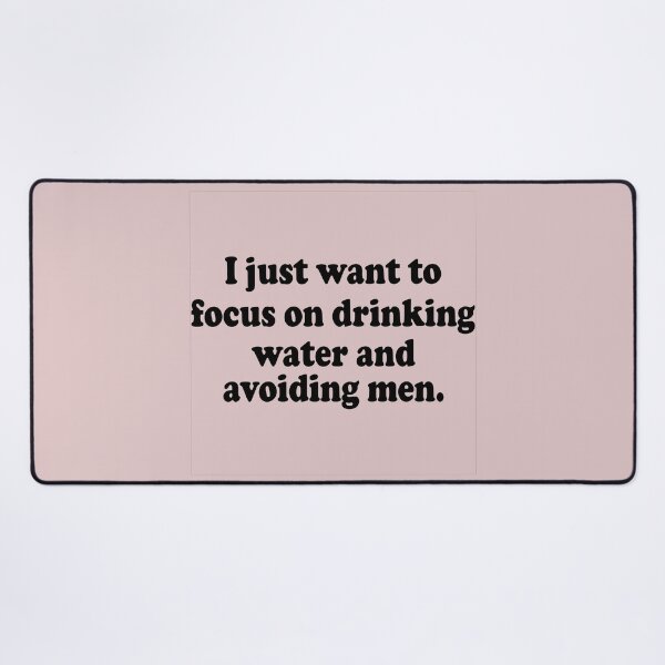 Item preview, I Just Want to Focus On Drinking Water And Avoiding Men designed and sold by Moeez Javed.