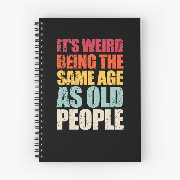 Item preview, It's Weird Being the Same Age as Old People designed and sold by enjoytheshirt.