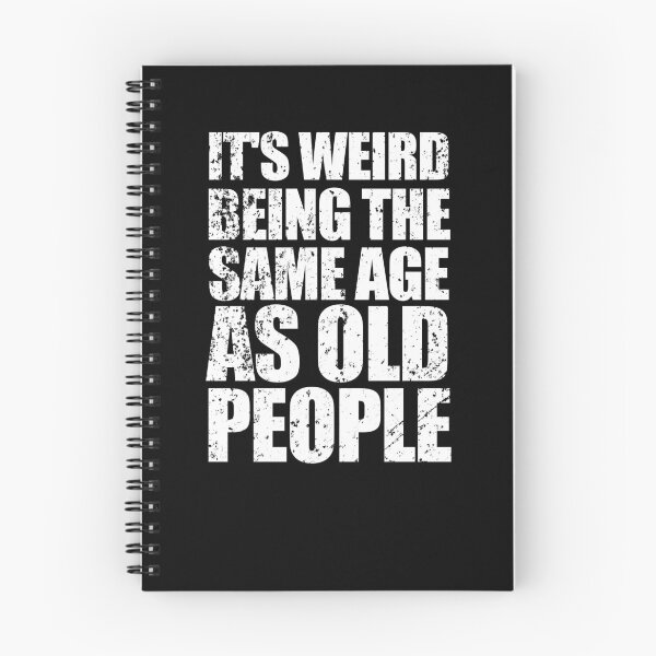 Item preview, It's Weird Being the Same Age as Old People designed and sold by enjoytheshirt.