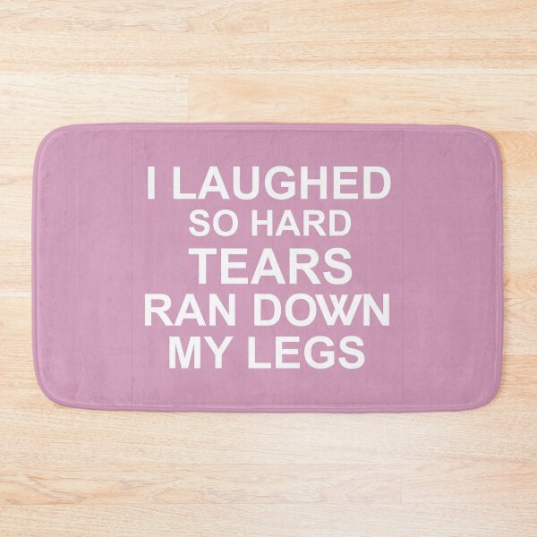 Item preview, I Laughed So Hard Tears Ran Down My Legs designed and sold by Moeez Javed.