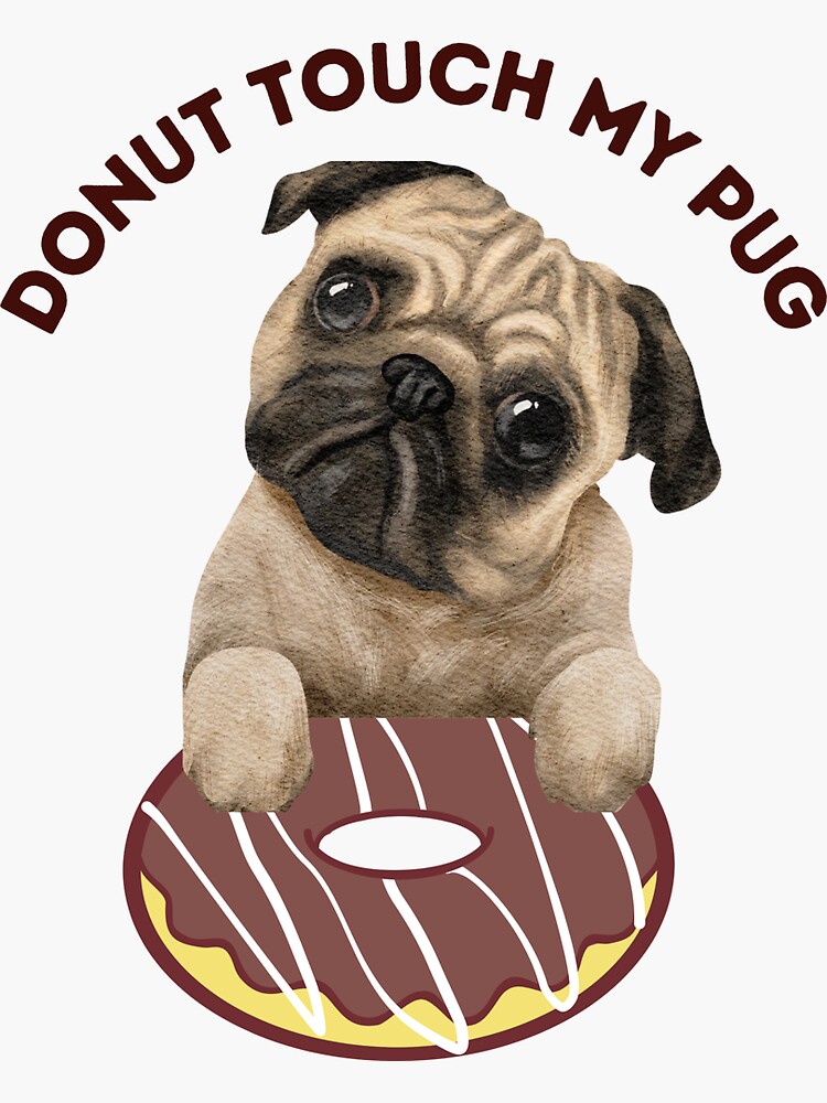 Pug Dog Ate Puppy Pad Donut Touch My A Funny Dog Quote Quirky