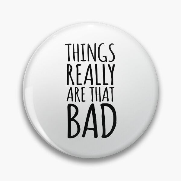 Item preview, Things Really Are that Bad Realist designed and sold by AntiqueImages.
