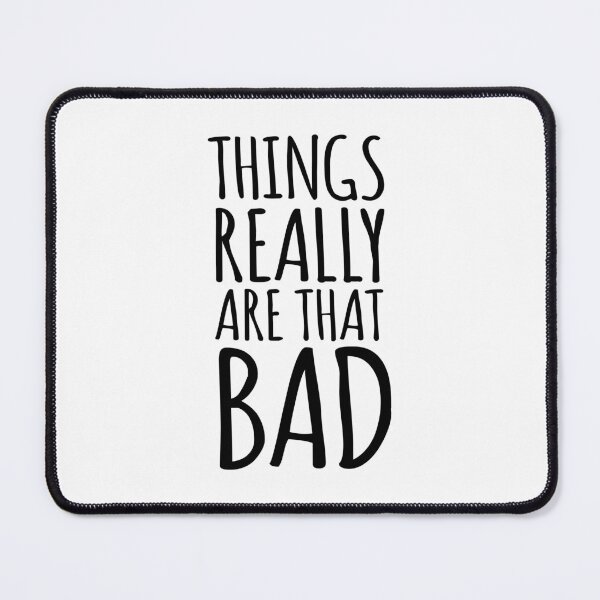 Item preview, Things Really Are that Bad Realist designed and sold by AntiqueImages.