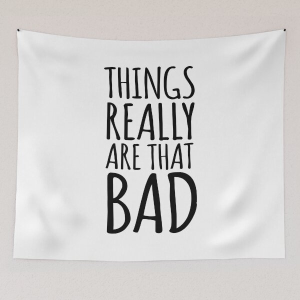 Item preview, Things Really Are that Bad Realist designed and sold by AntiqueImages.