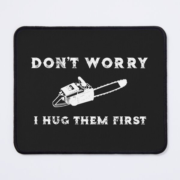 Item preview, Chainsaw Don't Worry I Hug Them First designed and sold by stacyanne324.