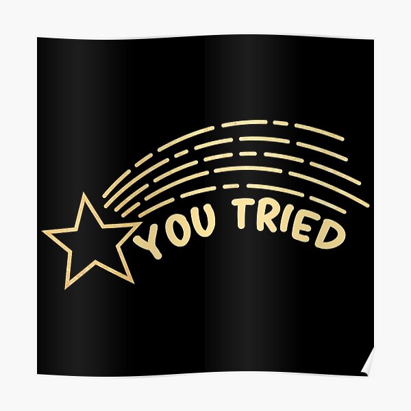 You Tried Gold Star Poster For Sale By Art Master1 Redbubble
