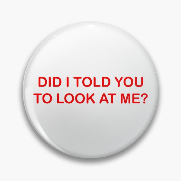 Item preview, Did I told you to look at me? | statement shirt designed and sold by rsty11.