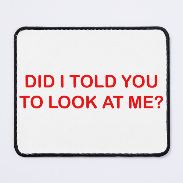 Item preview, Did I told you to look at me? | statement shirt designed and sold by rsty11.