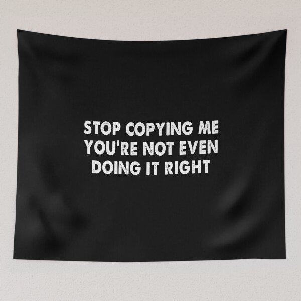 Item preview, Stop Copying Me You're Not Even Doing It Right designed and sold by deulivalin44.