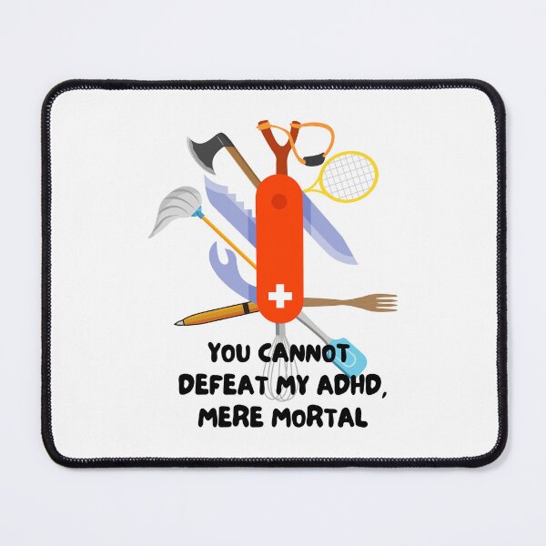 Item preview, ADHD - You cannot defeat my ADHD, mere mortal - Option 2 designed and sold by TheBerriesADHD.