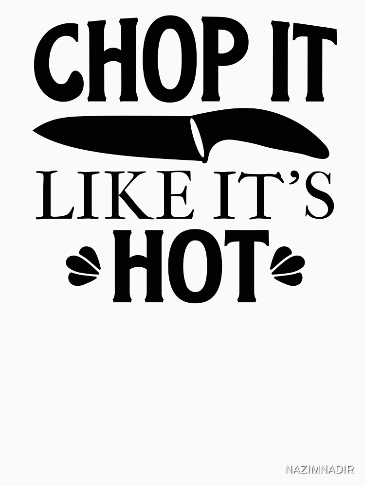 Chop It Like It's Hot