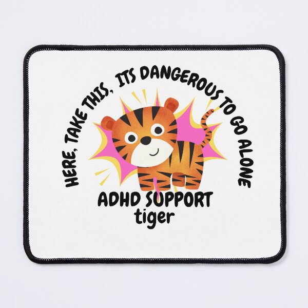 Item preview, ADHD - ADHD Support Tiger - Here, Take this, It's dangerous to go Alone designed and sold by TheBerriesADHD.