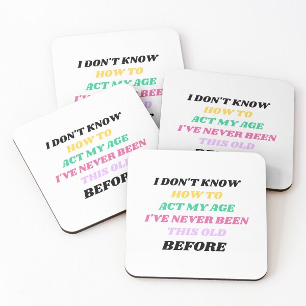 Item preview,  I Don't Know How To Act My Age, I've Never Been This Old Before, Funny, cool design. designed and sold by AMERZAGUE DESIGN.