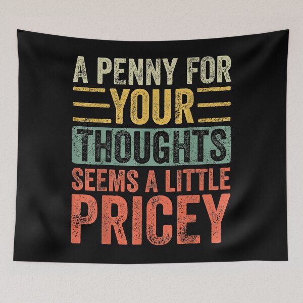 Item preview, A Penny For Your Thoughts Seems A Little Pricey Funny Joke designed and sold by ElizabethxJime.
