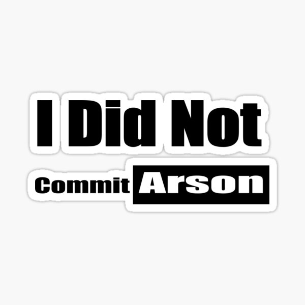 i-did-not-commit-arson-sticker-for-sale-by-elbasrigausto-redbubble