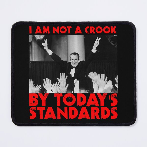 Item preview, Richard Nixon I am not a Crook by Today's Standards Anti Donald Trump Protest Impeach 45 meme designed and sold by funnytshirtemp.
