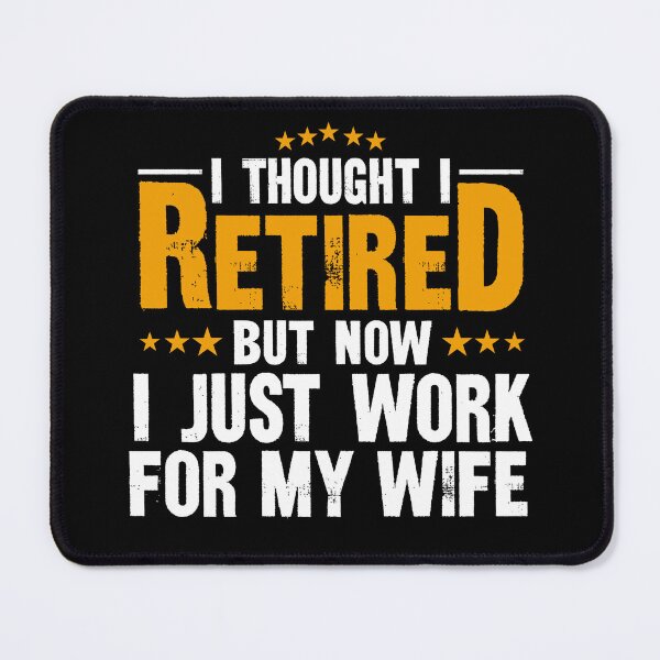 Item preview, I Thought I Retired But Now I Just Work For My Wife designed and sold by starsdesigns.