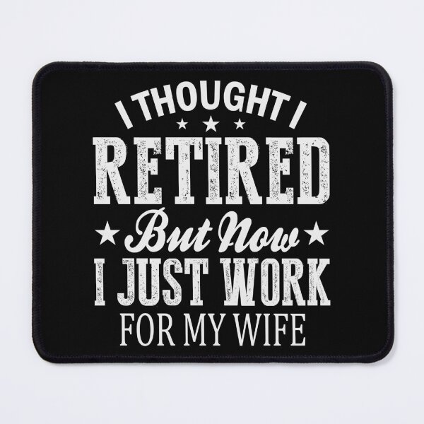 Item preview, I Thought I Retired But Now I Just Work For My Wife designed and sold by starsdesigns.