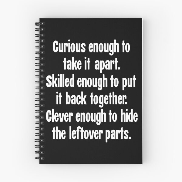 Item preview, Curious Enough To Take It Apart. Skilled Enough To Put It Back Together. Clever Enough To Hide the Leftover Parts. designed and sold by Good-Looking Corpse.