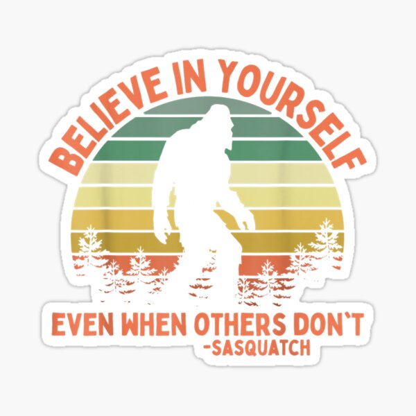 Item preview, Believe In Yourself Sasquatch Motivational Bigfoot designed and sold by DeannaMarks.