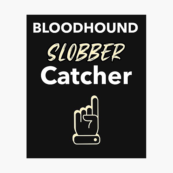 Item preview, funny bloodhound dog mantrailing T-shirt im a drool or slobber catcher. Perfect gift for a Bloodhound owner. designed and sold by MayaAndNora.