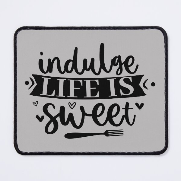 Item preview, indulge life is sweet, kitchen, cook, cooking, sweet, baking, cake, chef, cute, eat, food, funny kitchen, indulge, life, love, bake, designed and sold by NAZIMNADIR.