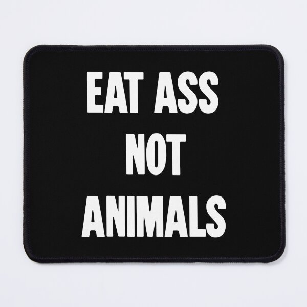 Item preview, Eat Ass Not Animals designed and sold by Good-Looking Corpse.
