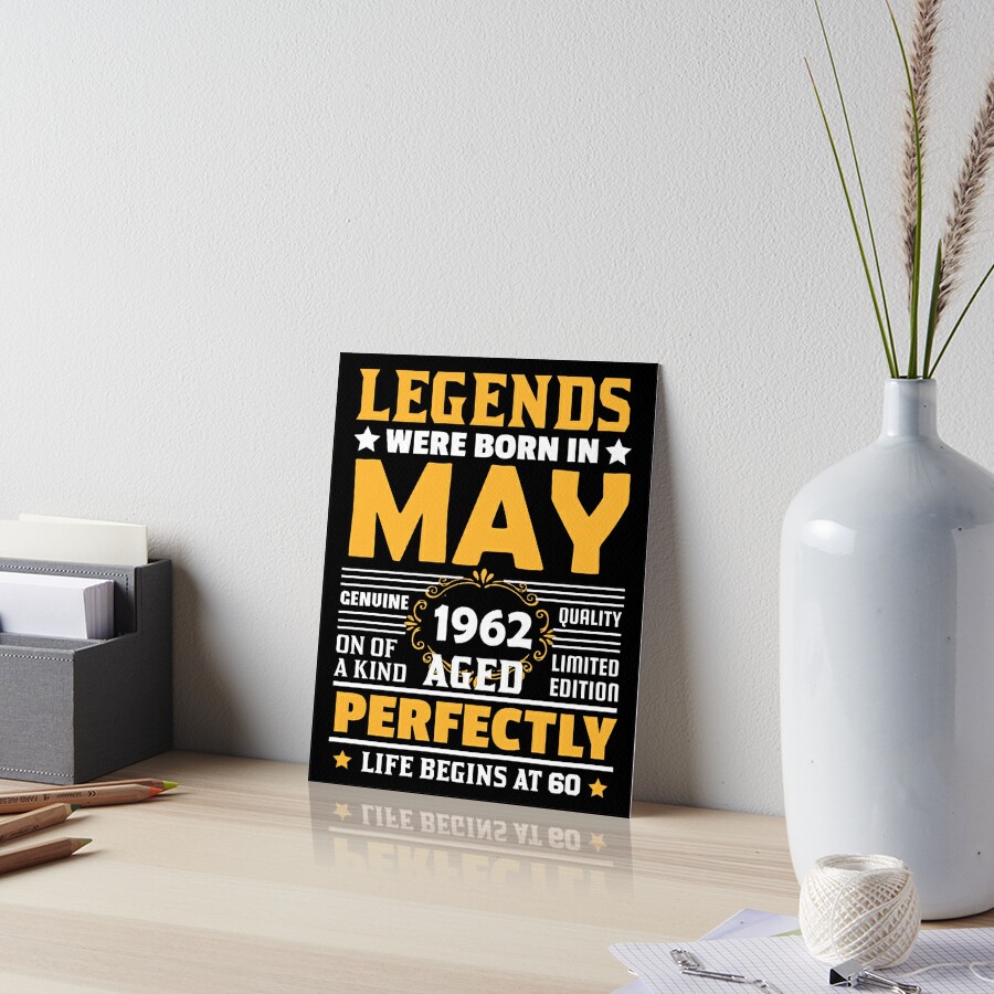 Legends Born In May 1962 Limited Edition 60th Birthday 60 Years Old Vintage Quality Aged